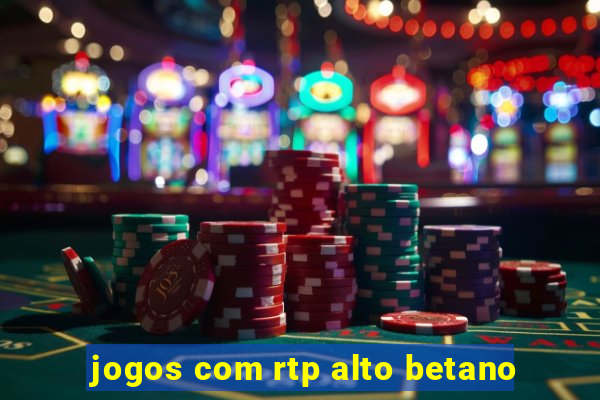 jogos com rtp alto betano